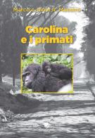 Carolina e i primati di Marco Maestro, Gioia R. Maestro edito da Campano Edizioni