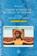 Carta d'identità di Gesù di Nazaret. il Cristo, il salvatore dell'umanità. Ediz. illustrata di Remo Lupi edito da Velar