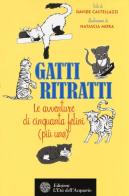 Gatti ritratti. Le avventure di cinquanta felini (più uno) di Davide Castellazzi edito da L'Età dell'Acquario