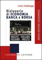 Dizionario di economia banca & borsa. Inglese-italiano, italiano-inglese di Livio Codeluppi edito da Le Lettere