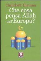 Che cosa pensa Allah dell'Europa? di Chahdortt Djavann edito da Lindau