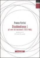 Disobbedienze I. Gli anni dei movimenti (1972-1985) di Franco Fortini edito da Manifestolibri
