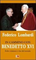 In cammino con Benedetto XVI. Fede cristiana e vita del mondo di Federico Lombardi edito da Apostolato della Preghiera
