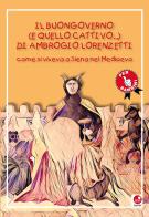 Il buongoverno (e quello cattivo) di Ambrogio Lorenzetti. Come si viveva a Siena nel Medioevo edito da Betti Editrice
