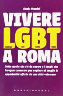 Vivere LGBT a Roma. Tutto quello che c'è da sapere e i luoghi che bisogna conoscere per cogliere al meglio le opportunità offerte da una città «diversa» di Flavio Mazzini edito da Castelvecchi