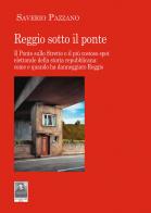 Reggio sotto il ponte. Il Ponte sullo Stretto o il più costoso spot elettorale della storia repubblicana: come e quando ha danneggiato Reggio di Saverio Pazzano edito da Città del Sole Edizioni