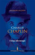 Charlie Chaplin. Il tempo delle immagini di Alessandro Mazzanti edito da Fondazione Ente dello Spettacolo