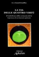 La via delle quattro virtù. Il simbolismo della cerimonia del tè di S. J. Soutel Gouiffes edito da Edizioni Arkeios