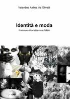 Identità e moda di Valentina A. Olivetti edito da ilmiolibro self publishing