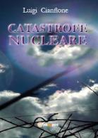 Catastrofe nucleare di Luigi Cianflone edito da Youcanprint