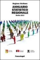 Annuario statistico regionale. Sicilia 2013 edito da Franco Angeli