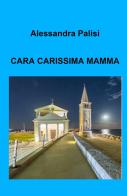 Cara carissima mamma di Alessandra Palisi edito da ilmiolibro self publishing