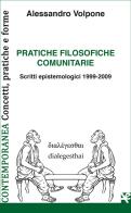 Pratiche filosofiche comunitarie. Scritti epistemologici 1999-2009 di Alessandro Volpone edito da Algra