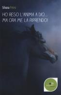 Ho reso l'anima a Dio... ma ora me la riprendo! di Silvana Petesi edito da Europa Edizioni