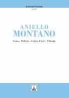 Aniello Montano. Uomo - politico - critico d'arte - filosofo di Antonio Santoro edito da F. lli Capone