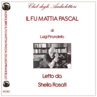 Il fu Mattia Pascal letto da Sheila Rosati. Audiolibro. CD Audio formato MP3. Ediz. integrale di Luigi Pirandello edito da Club degli Audiolettori
