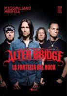 Alter Bridge. La fortezza del rock di Massimiliano Mingoia edito da Chinaski Edizioni