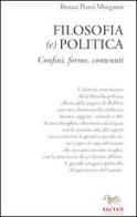 Filosofia (e) politica. Confini, forme, contenuti di Bruna Piatti Morganti edito da Aras Edizioni