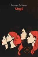 Mogli di Pierluigi De Vecchi edito da Europa Edizioni