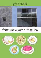 Frittura e architettura di Graz Chelli edito da EBS Print