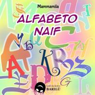 Alfabeto naif di Mammamila edito da Edizioni Barilù