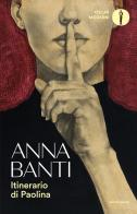 Itinerario di Paolina di Anna Banti edito da Mondadori