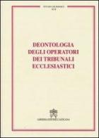 Deontologia degli operatori dei tribunali ecclesiastici edito da Libreria Editrice Vaticana