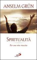 Spiritualità. Per una vita riuscita di Anselm Grün edito da San Paolo Edizioni
