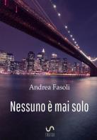 Nessuno è mai solo di Andrea Fasoli edito da StreetLib