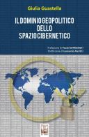 Il dominio geopolitico dello spazio cibernetico di Giulia Guastella edito da Edizioni Ex Libris