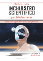 Inchiostro scientifico per tabulae rasae. Le strutture logiche della scienza spiegate a tutti di Michele Totta edito da Formamentis