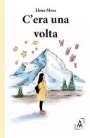 C'era una volta di Elena Mora edito da Altromondo Editore di qu.bi Me
