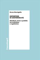 Reporting di sostenibilità. Standard, norme e pratiche tra evoluzione e regolazione di Bruno Marsigalia edito da Franco Angeli