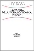 L' avventura della storia economica in Italia di Luigi De Rosa edito da Laterza