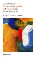 La parola che quadra e che scompiglia. Poesie 1971-2013 di Giusi Verbaro edito da Rubbettino