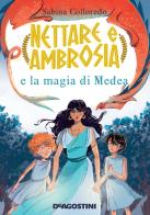 Nettare e Ambrosia e le magie di Medea di Sabina Colloredo edito da De Agostini
