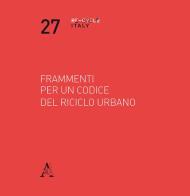 Frammenti per un codice del riciclo urbano di Tommaso Bonetti, Nicola Marzot, Micol Roversi Monaco edito da Aracne