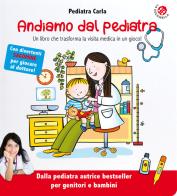 Andiamo dal pediatra. Un libro che trasforma la visita medica in un gioco! Ediz. illustrata di Pediatra Carla edito da La Coccinella