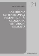 La Liburnia settentrionale nell'antichità: geografia, istituzioni e società di Mattia Vitelli Casella edito da Pàtron