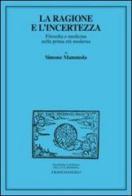 La ragione e l'incertezza. Filosofia e medicina nella prima età moderna di Simone Mammola edito da Franco Angeli