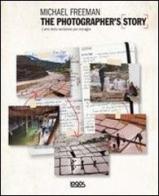 The photographer's story. L'arte della narrazione per immagini di Michael Freeman edito da Logos