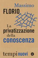 La privatizzazione della conoscenza di Massimo Florio edito da Laterza