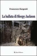 La ballata di Sleepy Jackson di Francesco Sargenti edito da Aletti