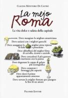 La mejo Roma. La vita dolce e salata della capitale di Claudia Monteiro De Castro edito da Palombi Editori