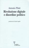 Rivoluzione digitale e disordine politico di Antonio Pilati edito da Guerini e Associati