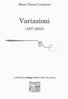 Variazioni (1977-2013) di M. Teresa Laudenzi edito da Montedit