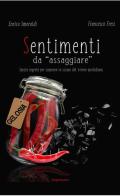 Sentimenti da «assaggiare». Spezie segrete per superare lo sciapo del vivere quotidiano di Enrico Smeraldi, Francesco Fresi edito da Imprimatur