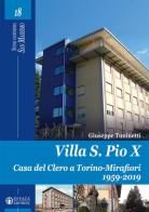 Villa S. Pio X. Casa del Clero a Torino-Mirafiori 1959-2019 di Giuseppe Tuninetti edito da Effatà