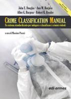 Crime Classification Manual. Un sistema standardizzato per indagare e classificare i crimini violenti di John E. Douglas, Ann W. Burgess, Allen G. Burgess edito da Edi. Ermes