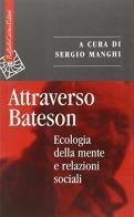 Attraverso Bateson. Ecologia della mente e relazioni sociali edito da Raffaello Cortina Editore